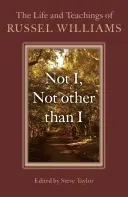 Nie ja, nie iný ako ja: Život a učenie Russela Williamsa - Not I, Not Other Than I: The Life and Teachings of Russel Williams