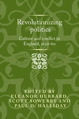 Revolučná politika: Kultúra a konflikt v Anglicku v rokoch 1620-60 - Revolutionising Politics: Culture and Conflict in England, 1620-60