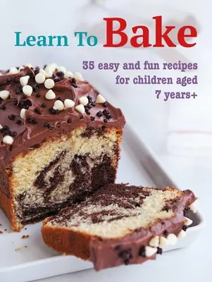 Naučte sa piecť: 35 jednoduchých a zábavných receptov pre deti od 7 rokov - Learn to Bake: 35 Easy and Fun Recipes for Children Aged 7 Years +