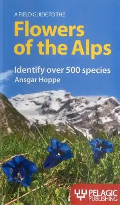 Terénny sprievodca po kvetoch Álp - A Field Guide to the Flowers of the Alps