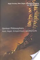 Nemeckí filozofi: Kant, Hegel, Schopenhauer, Nietzsche - German Philosophers: Kant, Hegel, Schopenhauer, Nietzsche