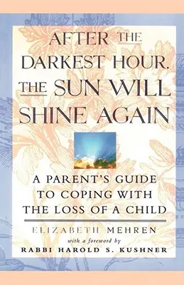 Po najtemnejšej hodine bude opäť svietiť slnko: Príručka pre rodičov, ako sa vyrovnať so stratou dieťaťa - After the Darkest Hour the Sun Will Shine Again: A Parent's Guide to Coping with the Loss of a Child