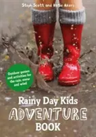 Dobrodružná kniha pre deti na daždivý deň: Hry a aktivity v prírode v daždi, snehu a vetre - Rainy Day Kids Adventure Book: Outdoor Games and Activities for the Rain, Snow and Wind