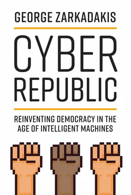 Kybernetická republika: Znovuobjavenie demokracie vo veku inteligentných strojov - Cyber Republic: Reinventing Democracy in the Age of Intelligent Machines