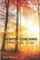 Mentorský koučing: Praktická príručka - Mentor Coaching: A Practical Guide