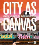 Mesto ako plátno: Newyorské graffiti zo zbierky Martina Wonga - City as Canvas: New York City Graffiti from the Martin Wong Collection