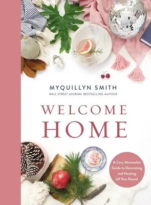 Vitajte doma: Útulná minimalistická príručka na celoročné zdobenie a hostenie - Welcome Home: A Cozy Minimalist Guide to Decorating and Hosting All Year Round
