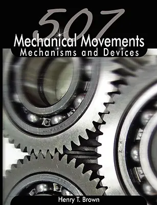 507 Mechanické pohyby: Mechanizmy a zariadenia - 507 Mechanical Movements: Mechanisms and Devices