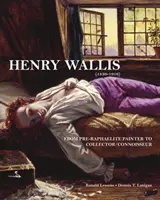 Henry Wallis (1830-1916): Od prerafaelitského maliara k zberateľovi/znalcovi - Henry Wallis (1830-1916): From Pre-Raphaelite Painter to Collector/Connoisseur
