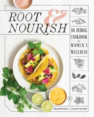 Korene a výživa: Bylinná kuchárka pre ženy - Root & Nourish: An Herbal Cookbook for Women's Wellness