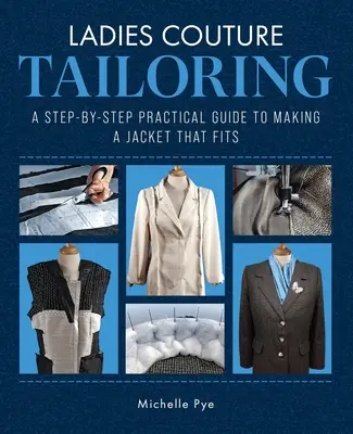 Dámske krajčírstvo: Praktický sprievodca krok za krokom, ako si ušiť sako, ktoré sedí - Ladies Couture Tailoring: A Step-By-Step Practical Guide to Making a Jacket That Fits
