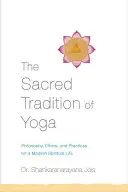 Posvätná tradícia jogy: Filozofia, etika a praktiky pre moderný duchovný život - The Sacred Tradition of Yoga: Philosophy, Ethics, and Practices for a Modern Spiritual Life