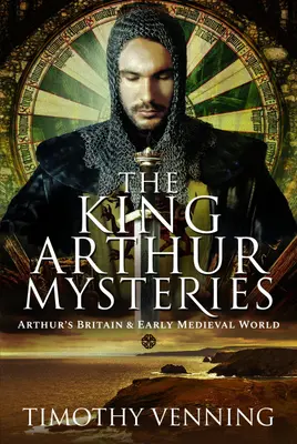 Záhady kráľa Artuša: Artušova Británia a ranostredoveký svet - The King Arthur Mysteries: Arthur's Britain and Early Medieval World