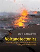 Vulkanotektonika: Pochopenie štruktúry, deformácie a dynamiky sopiek - Volcanotectonics: Understanding the Structure, Deformation and Dynamics of Volcanoes