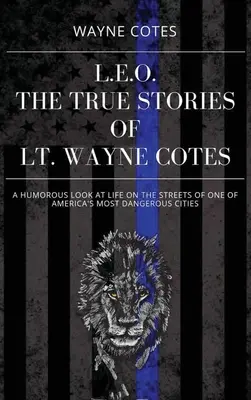 L.E.O: Wayna Cotesa. - L.E.O.: The True Stories of LT Wayne Cotes