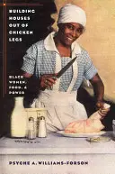 Stavanie domov z kuracích stehien: černošské ženy, jedlo a moc - Building Houses out of Chicken Legs: Black Women, Food, and Power