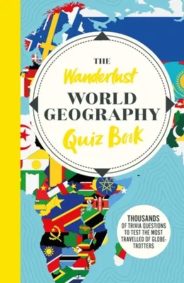 Kniha cestovateľských kvízov o svete Wanderlust: Tisíce zaujímavých otázok na otestovanie cestovateľov po svete - The Wanderlust World Travel Quiz Book: Thousands of Trivia Questions to Test Globe-Trotters