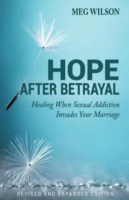 Nádej po zrade: Keď sexuálna závislosť napadne vaše manželstvo - Hope After Betrayal: When Sexual Addiction Invades Your Marriage