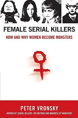 Sériové vrahyne: Ako a prečo sa ženy stávajú monštrami - Female Serial Killers: How and Why Women Become Monsters