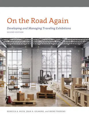 Opäť na ceste: Vývoj a riadenie putovných výstav, druhé vydanie - On the Road Again: Developing and Managing Traveling Exhibitions, Second Edition