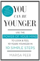 Môžeš byť mladší: V 10 jednoduchých krokoch využite silu svojej mysle, aby ste vyzerali a cítili sa o 10 rokov mladšie - You Can Be Younger: Use the Power of Your Mind to Look and Feel 10 Years Younger in 10 Simple Steps