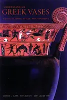 Porozumenie gréckym vázam - sprievodca pojmami, štýlmi a technikami - Understanding Greek Vases - A Guide to Terms, Styles, and Techniques