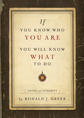 Ak vieš, kto si, budeš vedieť, čo máš robiť: Žiť čestne - If You Know Who You Are, You Will Know What to Do: Living with Integrity