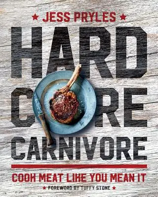 Hardcore Carnivore: Varenie mäsa, akoby ste to mysleli vážne - Hardcore Carnivore: Cook Meat Like You Mean It