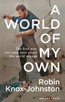 Vlastný svet: Prvá samostatná cesta okolo sveta bez medzipristátia - A World of My Own: The First Ever Non-Stop Solo Round the World Voyage