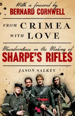 Z Krymu s láskou: Nešťastné príhody pri tvorbe Sharpových pušiek - From Crimea with Love: Misadventures in the Making of Sharpe's Rifles