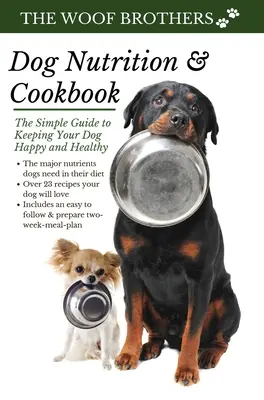 Výživa psov a kuchárska kniha: Jednoduchý návod, ako udržať psa šťastného a zdravého - Dog Nutrition and Cookbook: The Simple Guide to Keeping Your Dog Happy and Healthy
