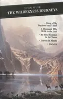 Cesty divočinou - Príbeh môjho chlapčenského veku a mladosti: Tisíc míľ chôdze k zálivu: Moje prvé leto v Sierra: Cesty po Aljaške: Stickeen - Wilderness Journeys - The Story of My Boyhood and Youth: A Thousand Mile Walk to the Gulf: My First Summer in the Sierra: Travels in Alaska: Stickeen