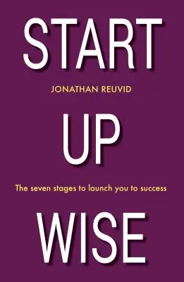 Start Up Wise: Sprievodca krok za krokom siedmimi fázami úspechu - Start Up Wise: Your Step-By-Step Guide to the Seven Stages of Success