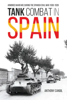 Tankový boj v Španielsku: Obrnená vojna počas španielskej občianskej vojny 1936 - 1939 - Tank Combat in Spain: Armored Warfare During the Spanish Civil War 1936-1939