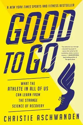 Dobre ísť: Čo sa môže športovec v každom z nás naučiť z podivnej vedy o zotavení - Good to Go: What the Athlete in All of Us Can Learn from the Strange Science of Recovery