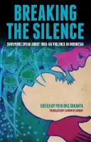 Prelomenie mlčania: Preživší hovoria o násilí v Indonézii v rokoch 1965-66 - Breaking the Silence: Survivors Speak about 1965-66 Violence in Indonesia