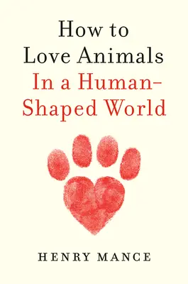 Ako milovať zvieratá: Vo svete formovanom ľuďmi - How to Love Animals: In a Human-Shaped World
