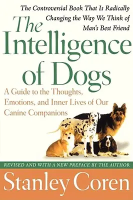 Inteligencia psov: Sprievodca myšlienkami, emóciami a vnútorným životom našich psích spoločníkov - The Intelligence of Dogs: A Guide to the Thoughts, Emotions, and Inner Lives of Our Canine Companions