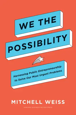 My možnosti: Využitie verejného podnikania na riešenie našich najnaliehavejších problémov - We the Possibility: Harnessing Public Entrepreneurship to Solve Our Most Urgent Problems