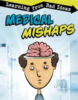 Lekárske nešťastia - poučenie zo zlých nápadov - Medical Mishaps - Learning from Bad Ideas