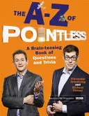 A-Z of Pointless - Kniha otázok a zaujímavostí, ktorá potrápi mozog - A-Z of Pointless - A brain-teasing bumper book of questions and trivia