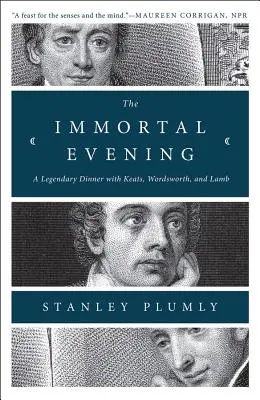 Nesmrteľný večer: Večera s Keatsom, Wordsworthom a Lambom: legendárna večera s Keatsom, Wordsworthom a Lambom - The Immortal Evening: A Legendary Dinner with Keats, Wordsworth, and Lamb