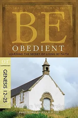 Buď poslušný: Kniha: Poslušnosť: Tajomstvo života vo viere, Genesis 12-25 - Be Obedient: Learning the Secret of Living by Faith, Genesis 12-25