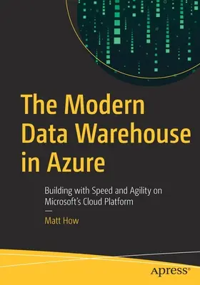Moderný dátový sklad v Azure: Budovanie s rýchlosťou a agilitou na cloudovej platforme spoločnosti Microsoft - The Modern Data Warehouse in Azure: Building with Speed and Agility on Microsoft's Cloud Platform