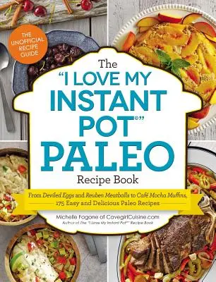 The I Love My Instant Pot(r) Paleo Recipe Book (Milujem svoj instantný hrniec): Od diabolských vajec a mäsových guľôčok Reuben až po moka muffiny Caf, 175 jednoduchých a chutných paleo receptov - The I Love My Instant Pot(r) Paleo Recipe Book: From Deviled Eggs and Reuben Meatballs to Caf Mocha Muffins, 175 Easy and Delicious Paleo Recipes
