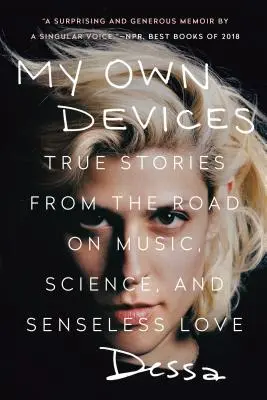Moje vlastné zariadenia: Na vlastnej koži: Pravdivé príbehy z ciest o hudbe, vede a nezmyselnej láske - My Own Devices: True Stories from the Road on Music, Science, and Senseless Love