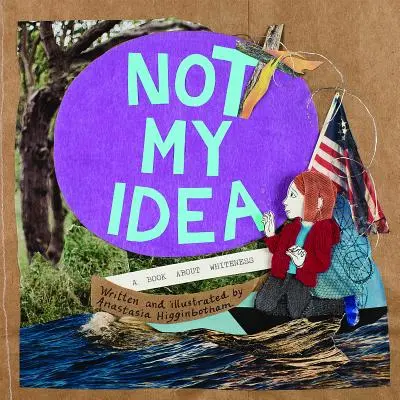 Nie je to môj nápad: Kniha o belošstve - Not My Idea: A Book about Whiteness