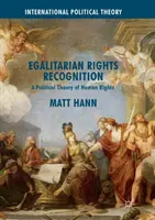 Uznanie rovnostárskych práv: Politická teória ľudských práv - Egalitarian Rights Recognition: A Political Theory of Human Rights