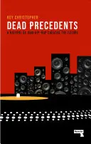 Mŕtve precedensy: Ako hip-hop určuje budúcnosť - Dead Precedents: How Hip-Hop Defines the Future