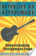 Posmrtný život ako posmrtný obraz: Chápanie posmrtnej slávy - Afterlife as Afterimage: Understanding Posthumous Fame